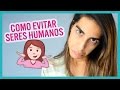 Como Evitar Seres Humanos